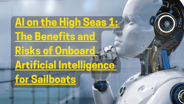 AI on the High Seas (Part 1): The Benefits and Risks of Onboard Artificial Intelligence for Sailboats