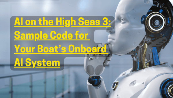 AI on the High Seas 3: Sample Code for Your Boat’s Onboard AI System